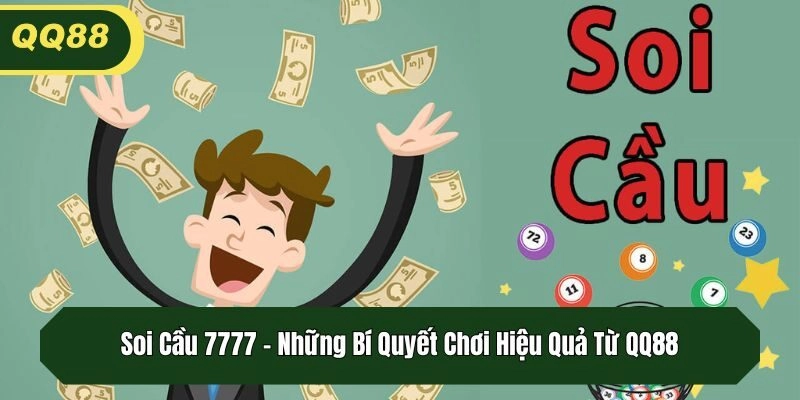 Soi Cầu 7777 - Những Bí Quyết Chơi Hiệu Quả Từ QQ88